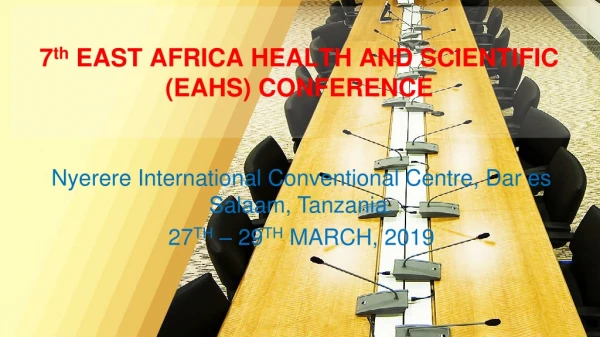7 th EAST AFRICA HEALTH AND SCIENTIFIC (EAHS) CONFERENCE