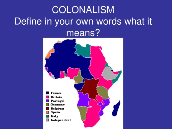 COLONALISM Define in your own words what it means?