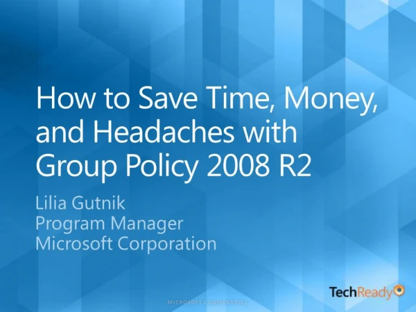 How to Save Time, Money, and Headaches with Group Policy 2008 R2