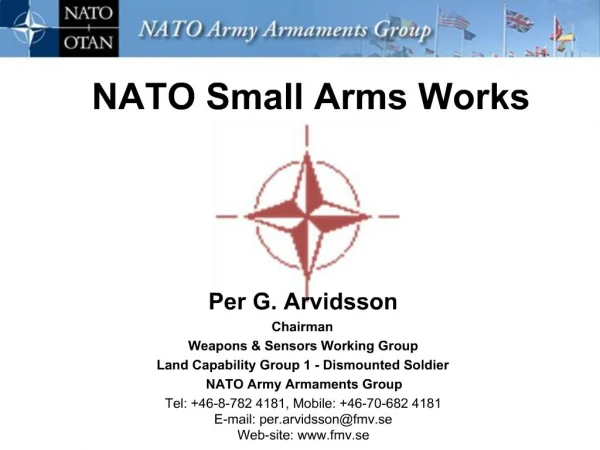 Per G. Arvidsson Chairman Weapons Sensors Working Group Land Capability Group 1 - Dismounted Soldier NATO Army Armament