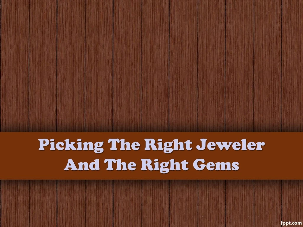 picking the right jeweler and the right gems