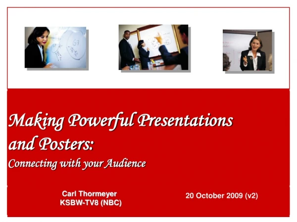 Making Powerful Presentations and Posters: Connecting with your Audience