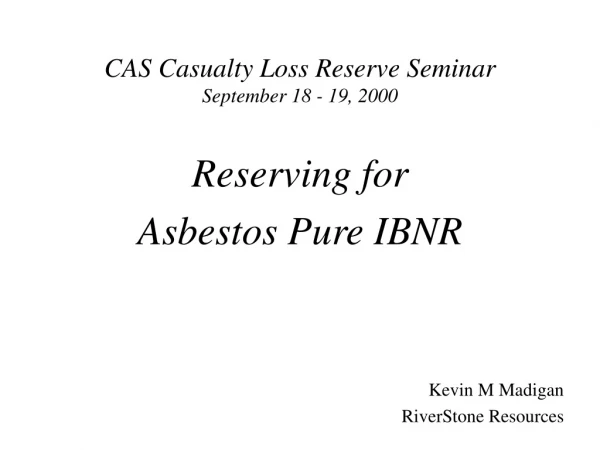 CAS Casualty Loss Reserve Seminar September 18 - 19, 2000