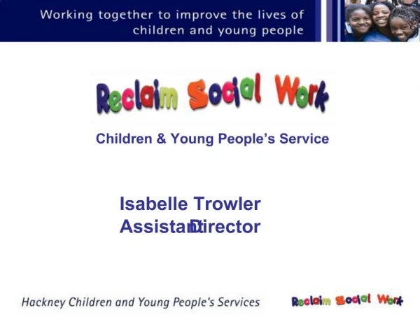 Children Young People s Service Isabelle Trowler Assistant Director