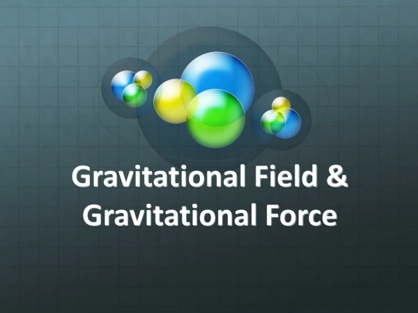Gravitational Field &amp; Gravitational Force