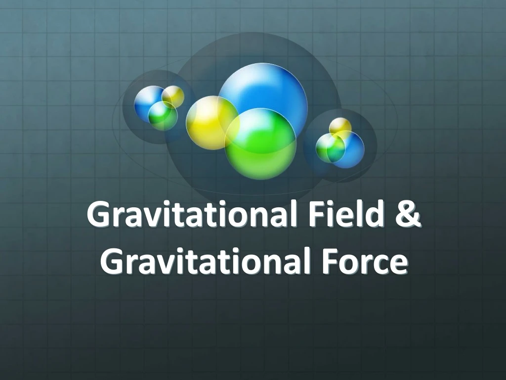 gravitational field gravitational force