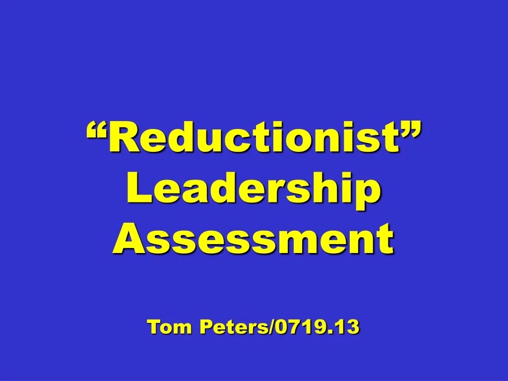 reductionist leadership assessment tom peters