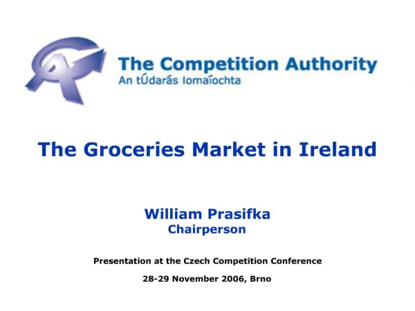 The Groceries Market in Ireland William Prasifka Chairperson