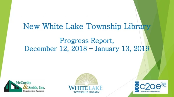New White Lake Township Library Progress Report , December 12, 2018 – January 13, 2019
