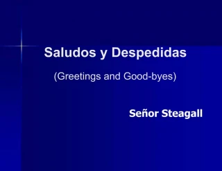 Saludos y Despedidas Greetings and Good-byes Se or Steagall - slide 1