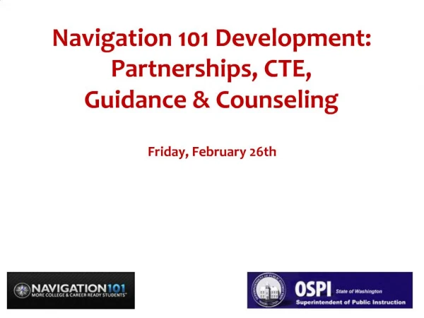 Navigation 101 Development: Partnerships, CTE, Guidance Counseling Friday, February 26th