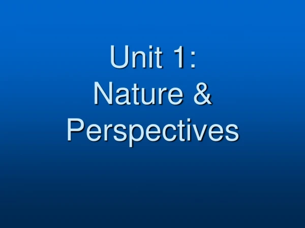 Unit 1: Nature &amp; Perspectives