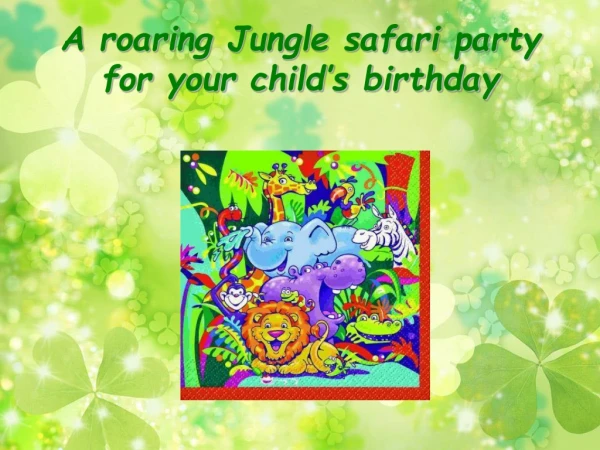 A roaring Jungle safari party for your child’s birthday