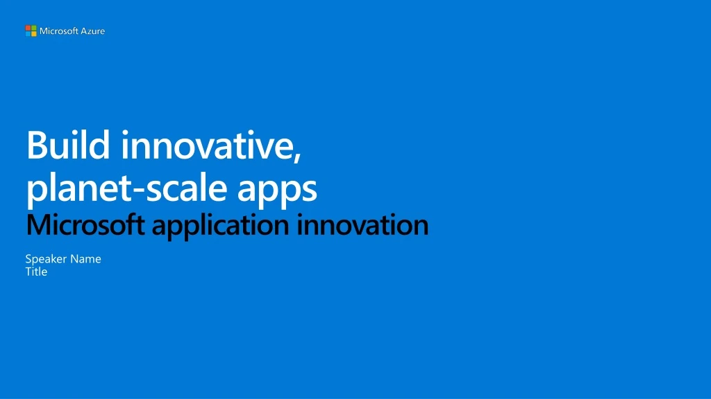 build innovative planet scale apps microsoft application innovation
