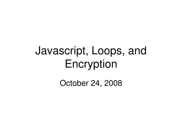 Javascript, Loops, and Encryption