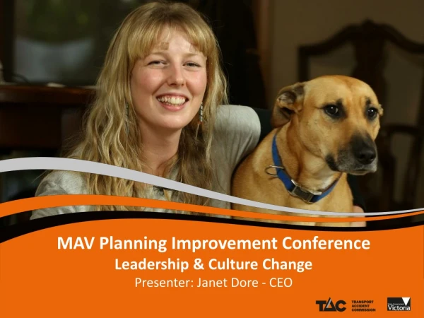 MAV Planning Improvement Conference Leadership &amp; Culture Change Presenter: Janet Dore - CEO