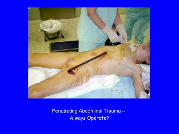 Penetrating Abdominal Trauma Always Operate