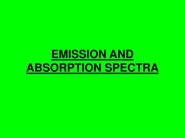 EMISSION AND ABSORPTION SPECTRA