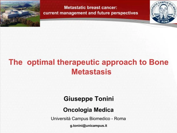The optimal therapeutic approach to Bone Metastasis Giuseppe Tonini Oncologia Medica Universit Campus Biomedico - R