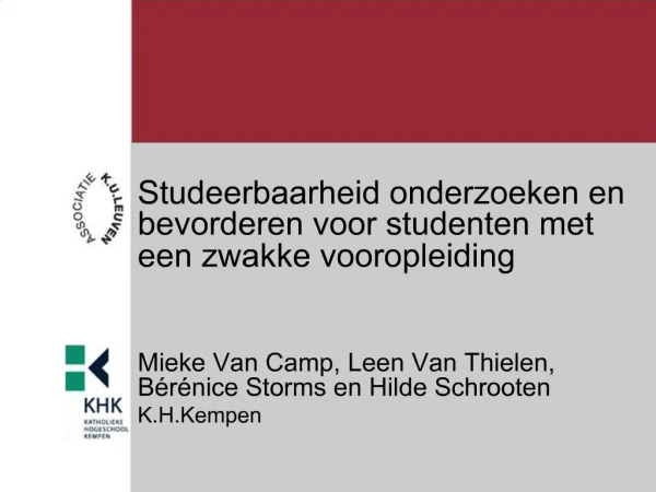 Studeerbaarheid onderzoeken en bevorderen voor studenten met een zwakke vooropleiding Mieke Van Camp, Leen Van Thielen