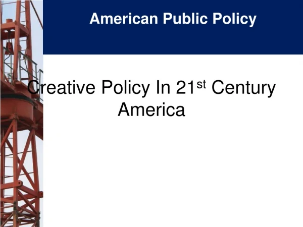 Creative Policy In 21 st Century America