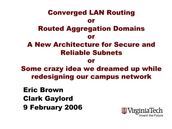 Converged LAN Routing or Routed Aggregation Domains or A New Architecture for Secure and Reliable Subnets or Some crazy