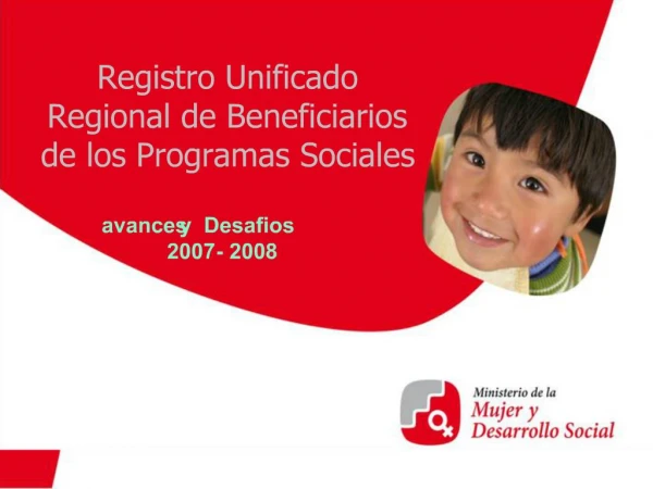 Registro Unificado Regional de Beneficiarios de los Programas Sociales avances y Desafios 2007 - 2008