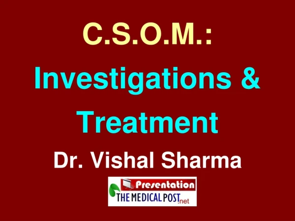 C.S.O.M.: Investigations &amp; Treatment