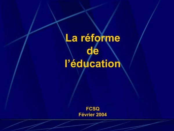 La r forme de l ducation FCSQ F vrier 2004