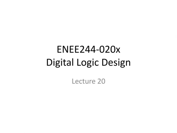 ENEE244-020x Digital Logic Design