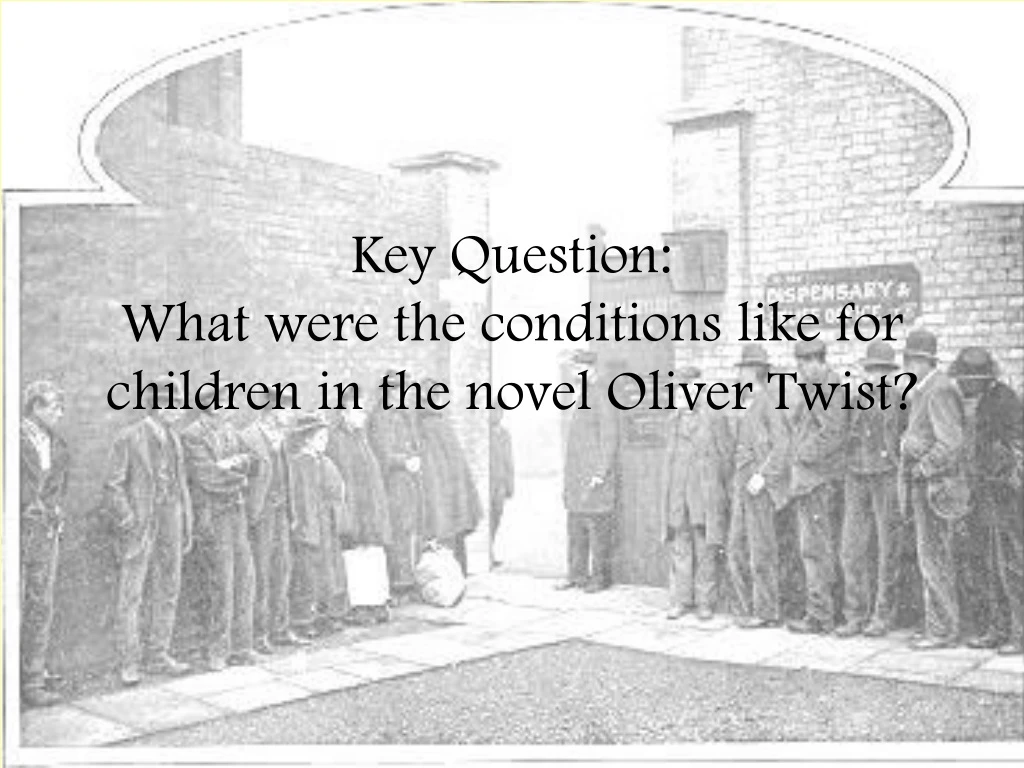 key question what were the conditions like for children in the novel oliver twist