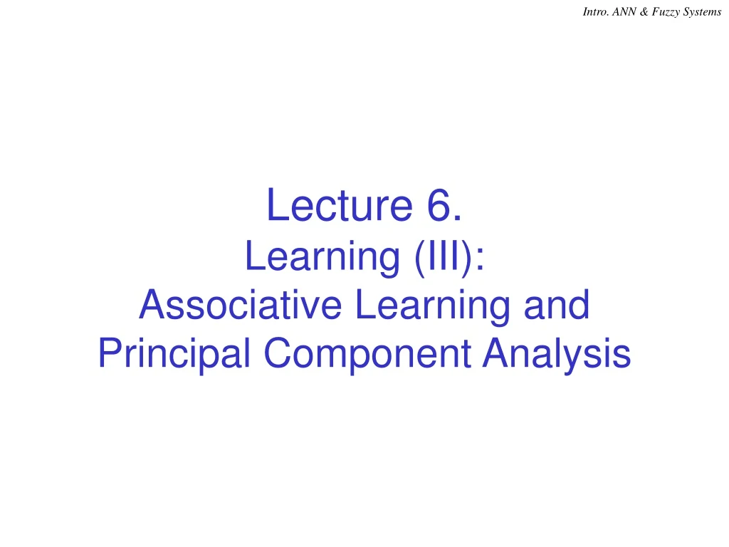 lecture 6 learning iii associative learning and principal component analysis