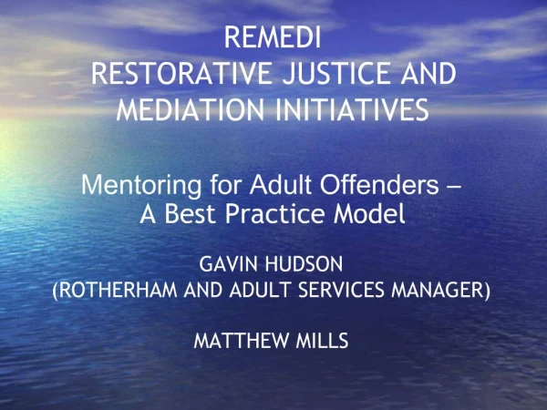REMEDI RESTORATIVE JUSTICE AND MEDIATION INITIATIVES Mentoring for Adult Offenders A Best Practice Model
