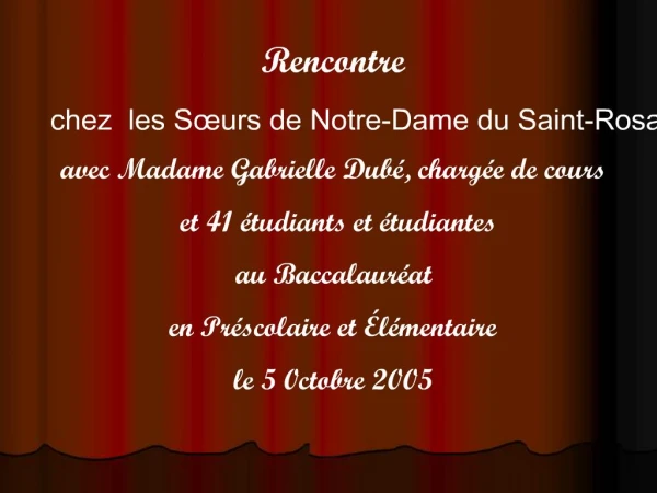 Rencontre chez les S urs de Notre-Dame du Saint-Rosaire avec Madame Gabrielle Dub , charg e de cours et 41 tudiants