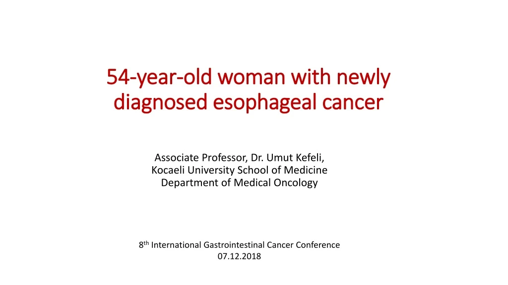 54 year old woman with newly diagnosed esophageal cancer
