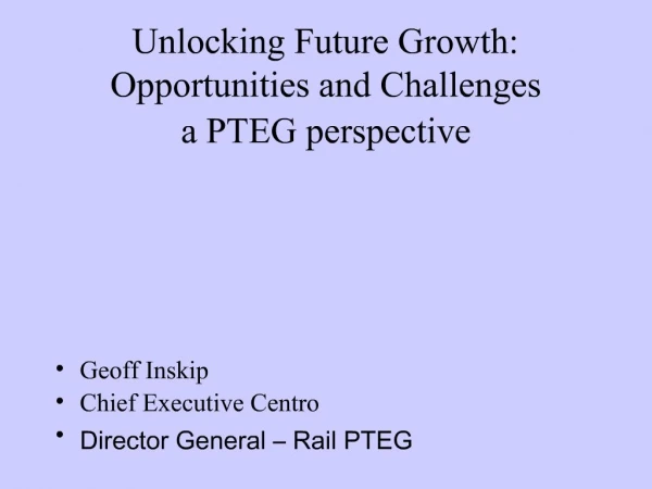 Unlocking Future Growth: Opportunities and Challenges a PTEG perspective