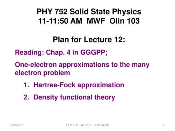 PHY 752 Solid State Physics 11-11:50 AM MWF Olin 103 Plan for Lecture 12: