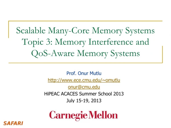 Scalable Many-Core Memory Systems Topic 3 : Memory Interference and QoS -Aware Memory Systems