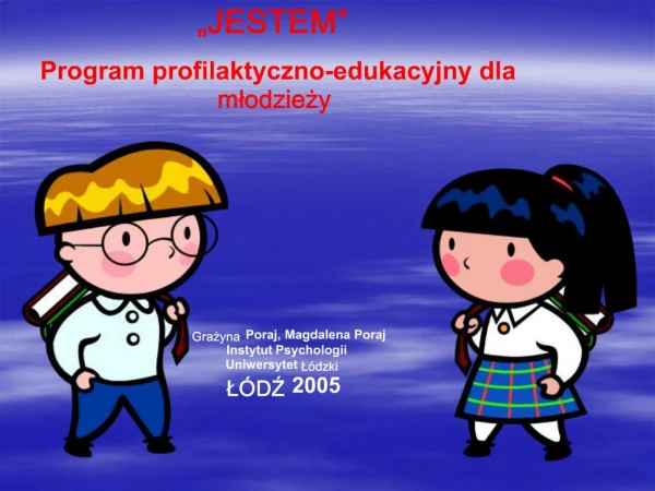 JESTEM Program profilaktyczno-edukacyjny dla mlodziezy Grazyna Poraj, Magdalena P