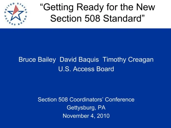 Bruce Bailey David Baquis Timothy Creagan U.S. Access Board Section 508 Coordinators Conference Gettysburg, PA No