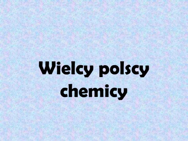 Wielcy polscy chemicy