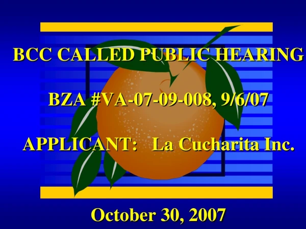 BCC CALLED PUBLIC HEARING BZA #VA-07-09-008, 9/6/07 APPLICANT: La Cucharita Inc.