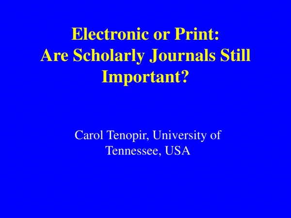 Electronic or Print: Are Scholarly Journals Still Important?
