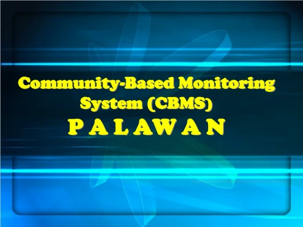 Community-Based Monitoring System (CBMS ) P A L AW A N