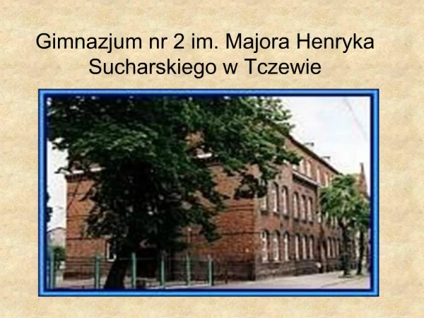 Gimnazjum nr 2 im. Majora Henryka Sucharskiego w Tczewie