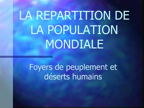 LA REPARTITION DE LA POPULATION MONDIALE