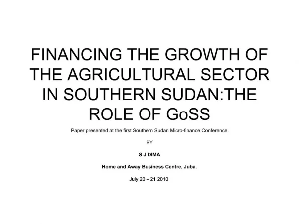 FINANCING THE GROWTH OF THE AGRICULTURAL SECTOR IN SOUTHERN SUDAN:THE ROLE OF GoSS