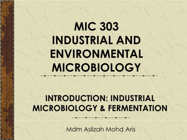 MIC 303 INDUSTRIAL AND ENVIRONMENTAL MICROBIOLOGY