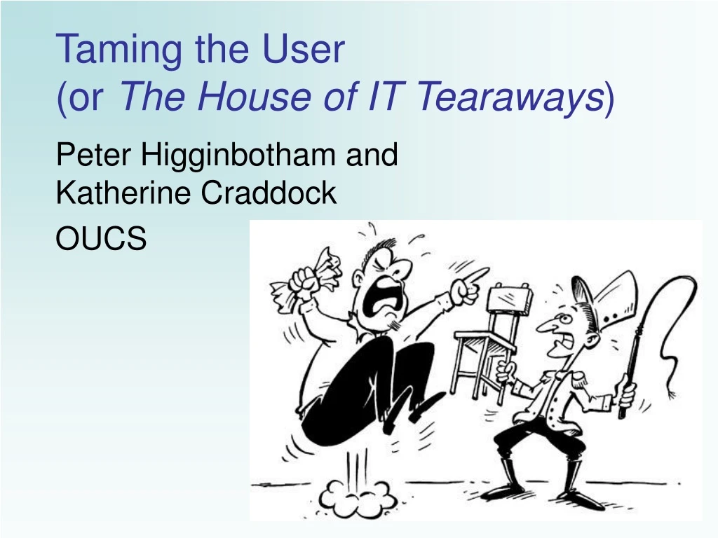 taming the user or the house of it tearaways