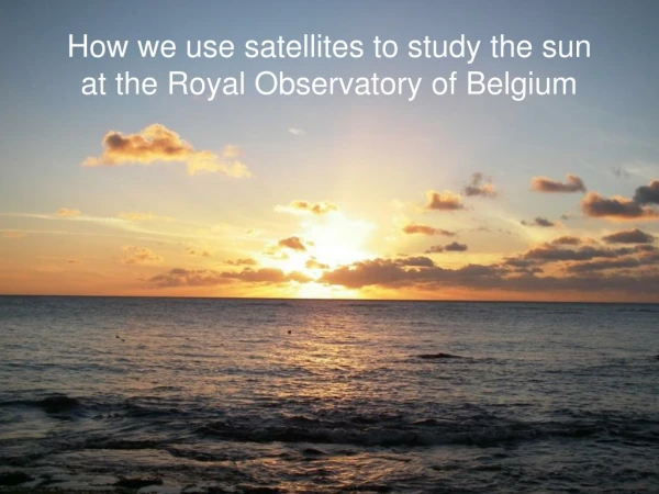 How we use satellites to study the sun at the Royal Observatory of Belgium